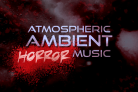 Atmospheric Ambient Horror Music